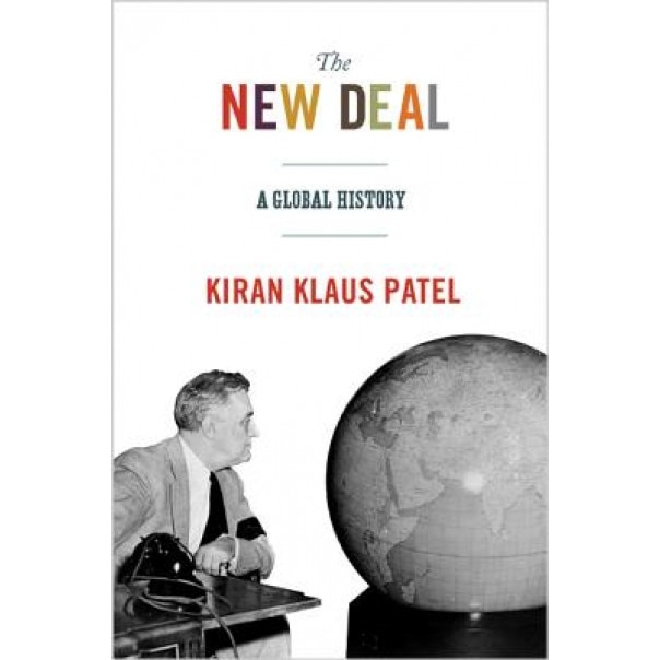 The New Deal: A Global History, Kiran Klaus Patel (Author)