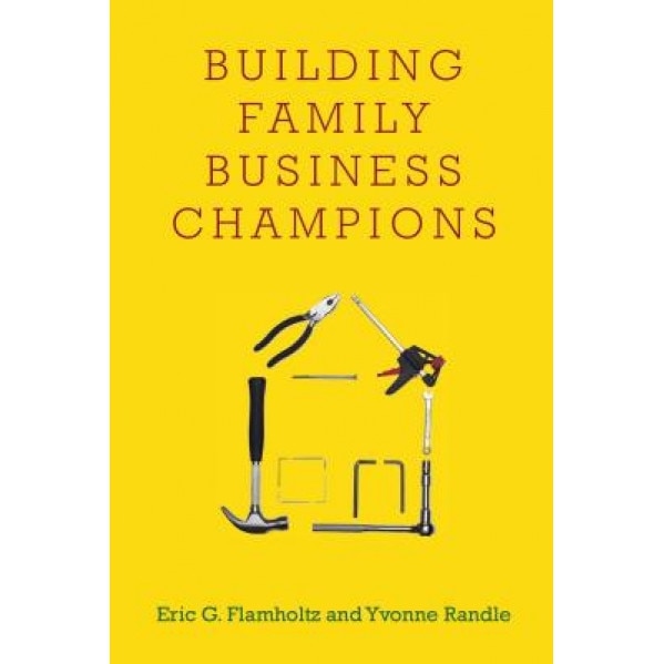 Building Family Business Champions - Eric Flamholtz (Author)