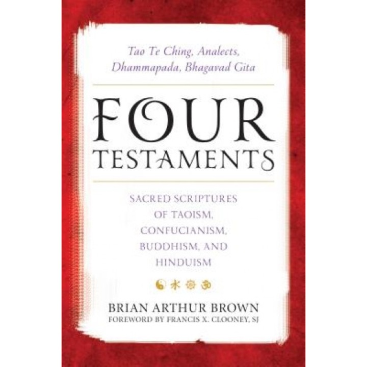 Four Testaments: Tao Te Ching, Analects, Dhammapada, Bhagavad Gita: Sacred Scriptures of Taoism, Confucianism, Buddhism, and Hinduism, Victor H. Mair (Author)