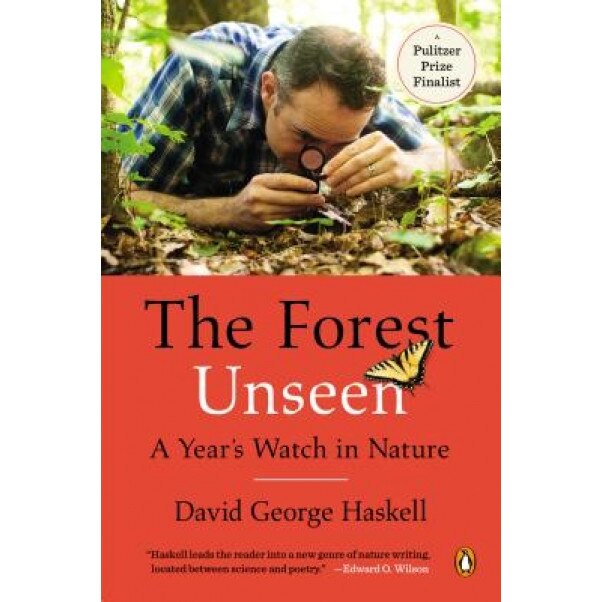The Forest Unseen: A Year's Watch in Nature, David George Haskell (Author)