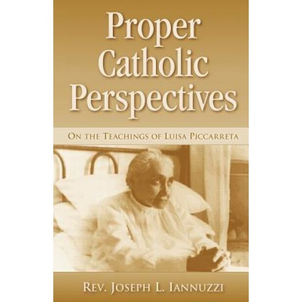 Proper Catholic Perspectives: On the Teachings of Luisa Piccarreta, Joseph L. Iannuzzi (Author)
