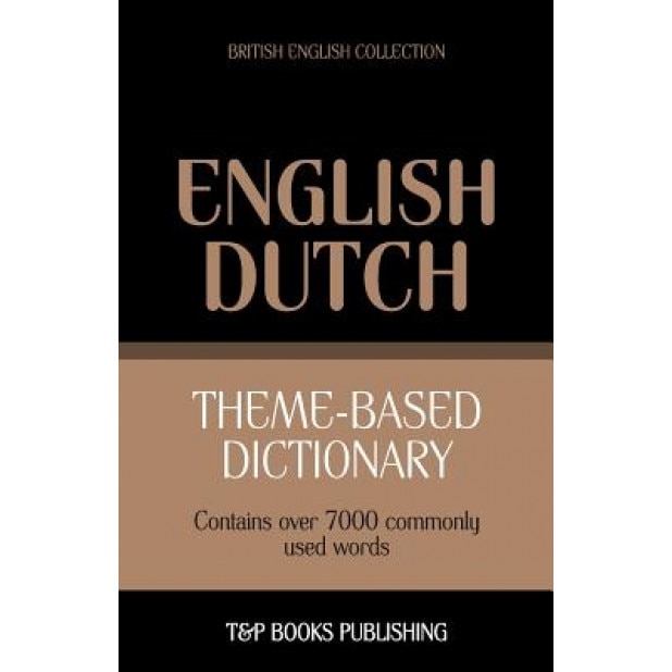 Theme-Based Dictionary British English-Dutch - 7000 Words, Andrey Taranov (Author)