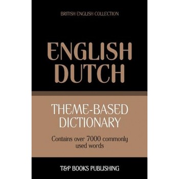 Theme-Based Dictionary British English-Dutch - 7000 Words, Andrey Taranov (Author) Theme-Based Dictionary British English-Dutch - 7000 Words, Andrey Taranov (Author)