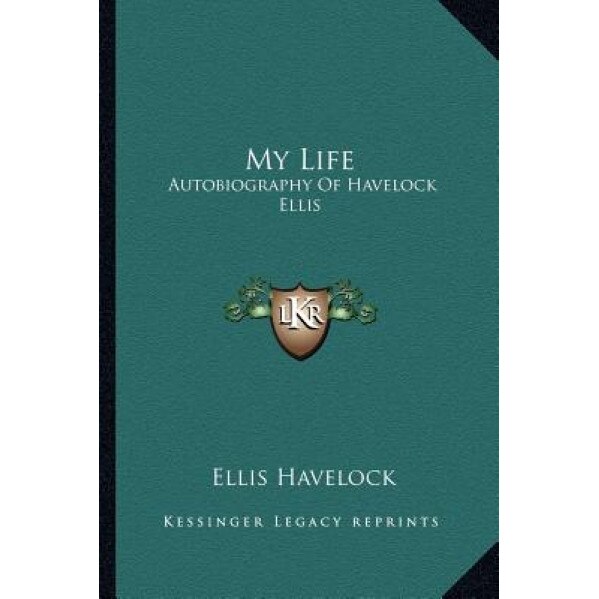 My Life: Autobiography of Havelock Ellis, Ellis Havelock (Author)