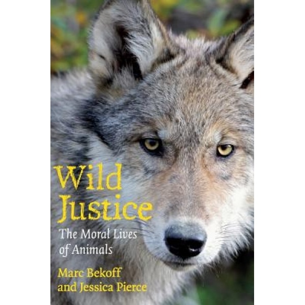 Wild Justice: The Moral Lives of Animals, Marc Bekoff (Author)