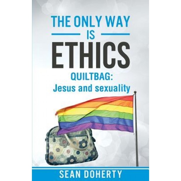 The Only Way Is Ethics - Quiltbag, Sean Doherty (Author)