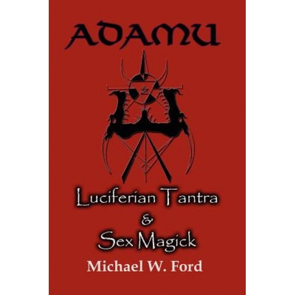 Adamu - Luciferian Tantra and Sex Magick, Michael W. Ford (Author)