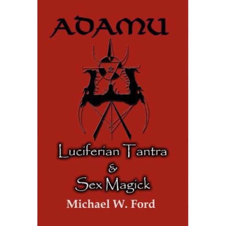 Adamu - Luciferian Tantra and Sex Magick, Michael W. Ford (Author)