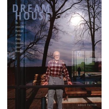 Dream House: An Intimate Portrait of the Philip Johnson Glass House, Adele Tutter (Author) Dream House: An Intimate Portrait of the Philip Johnson Glass House, Adele Tutter (Author)