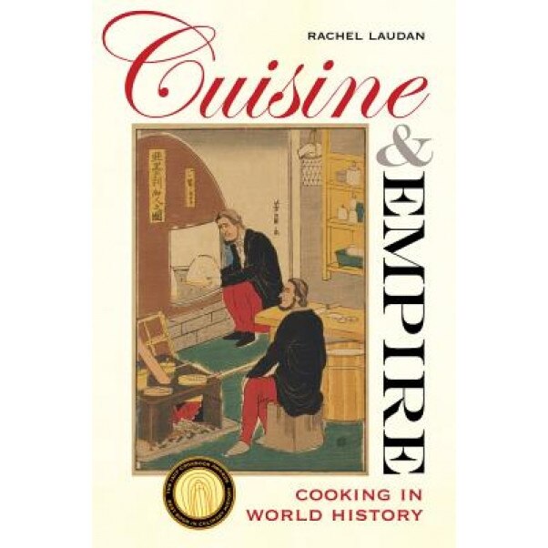 Cuisine and Empire: Cooking in World History, Rachel Laudan (Author)