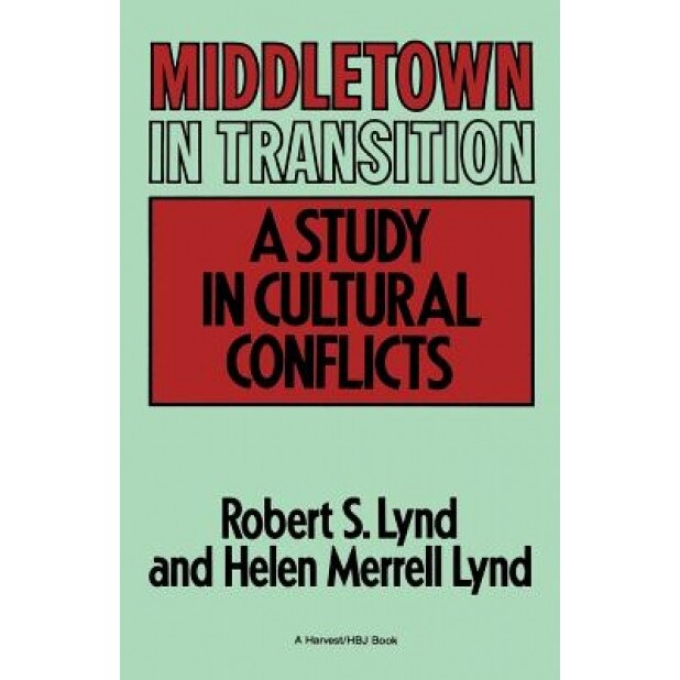 Middletown in Transition: A Study in Cultural Conflicts, Robert Staughton Lynd (Author)