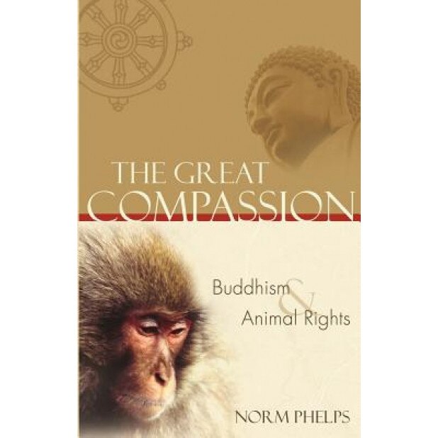 The Great Compassion: Buddhism and Animal Rights, Norm Phelps (Author)
