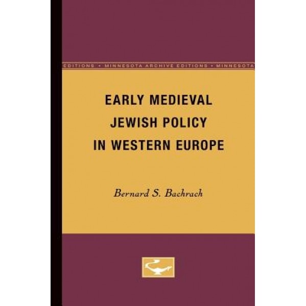 Early Medieval Jewish Policy in Western Europe, Bernard S. Bachrach (Author)
