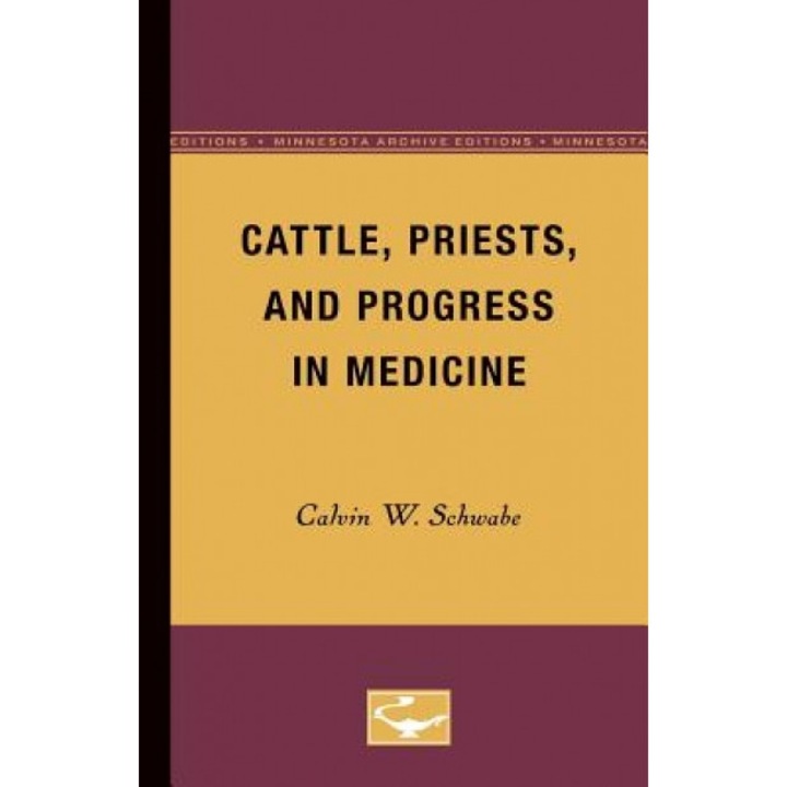 Cattle, Priests, and Progress in Medicine - Calvin W. Schwabe (Author)