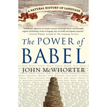 The Power of Babel: A Natural History of Language, John McWhorter The Power of Babel: A Natural History of Language, John McWhorter