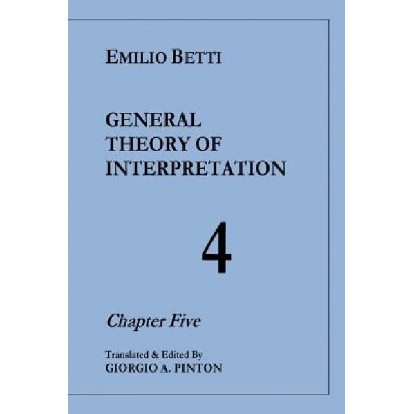 General Theory of Interpretation: Chapter Five (Vol. 4), Emilio Betti (Author)