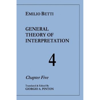 General Theory of Interpretation: Chapter Five (Vol. 4), Emilio Betti (Author) General Theory of Interpretation: Chapter Five (Vol. 4), Emilio Betti (Author)