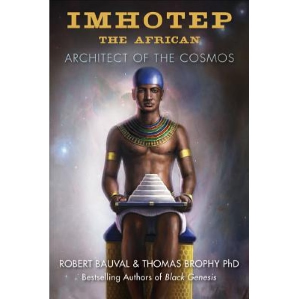 Imhotep the African: Architect of the Cosmos, Robert Bauval (Author)