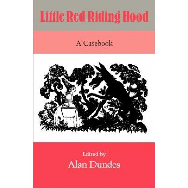 Little Red Riding Hood: A Casebook, Alan Dundes (Editor)