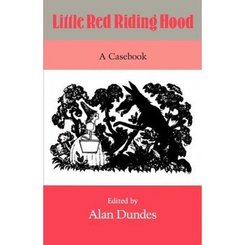 Little Red Riding Hood: A Casebook, Alan Dundes (Editor) Little Red Riding Hood: A Casebook, Alan Dundes (Editor)