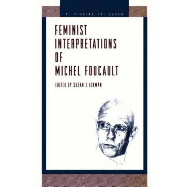 Feminist Interpretations of Michel Foucault, Susan J. Hekman (Editor)