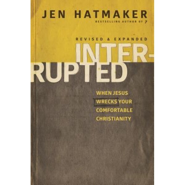 Interrupted: When Jesus Wrecks Your Comfortable Christianity, Jen Hatmaker (Author)