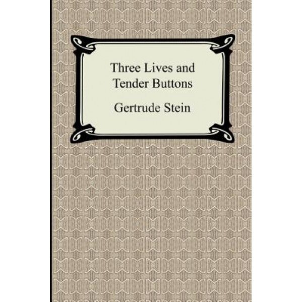 Three Lives and Tender Buttons, Gertrude Stein