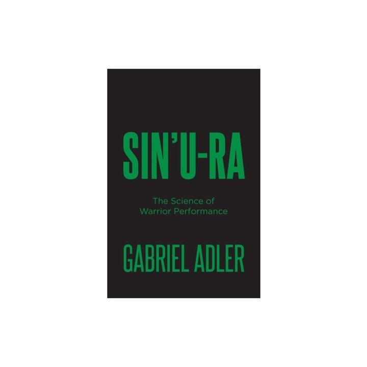 Sin'u-Ra The Science of Warrior Performance, Gabriel Adler