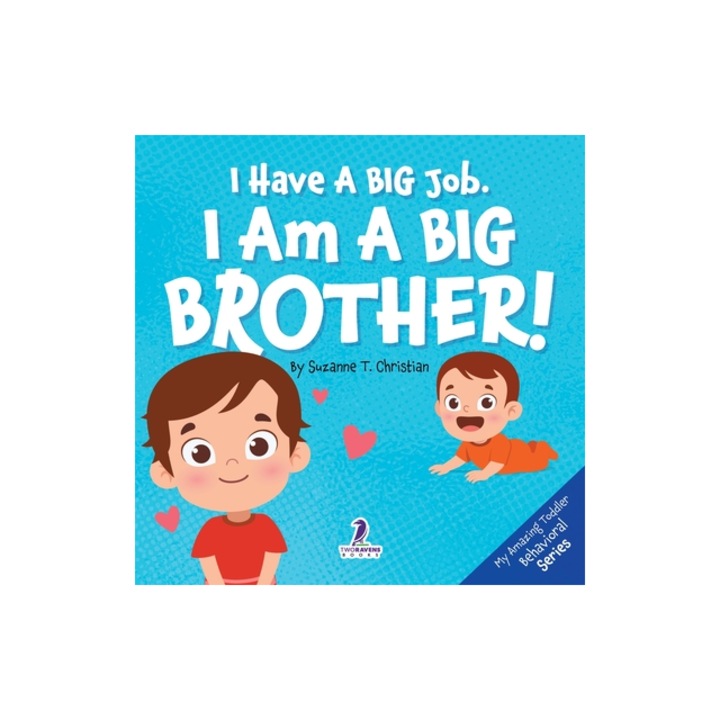 I Have A Big Job. I Am A Big Brother An Affirmation-Themed Toddler Book About Getting A Sibling Ages 2-4, Suzanne T. Christian