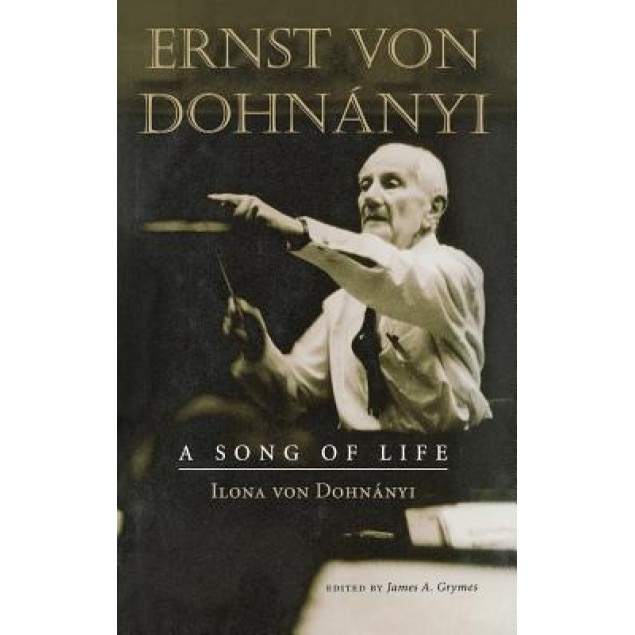 Ernst Von Dohnanyi: A Song of Life, Ilona Von Dohnanyi (Author)