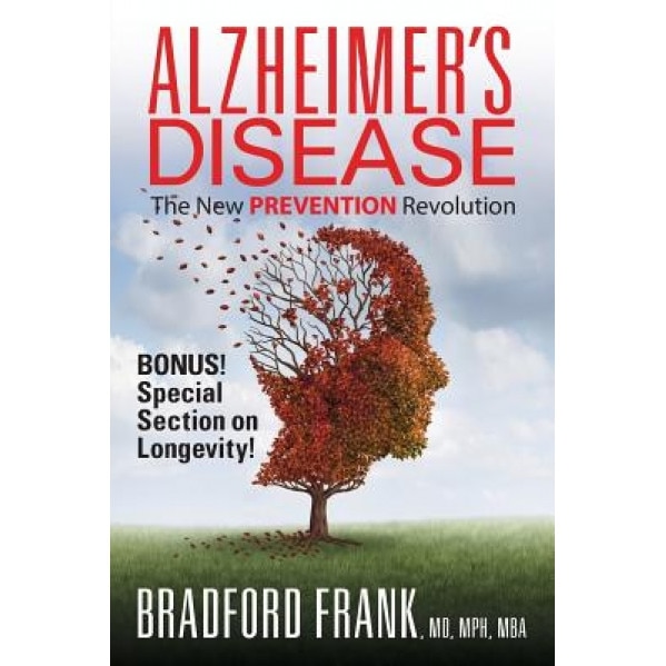 Alzheimer's Disease: The New Prevention Revolution, Mph Mba, Frank Bradford MD (Author)