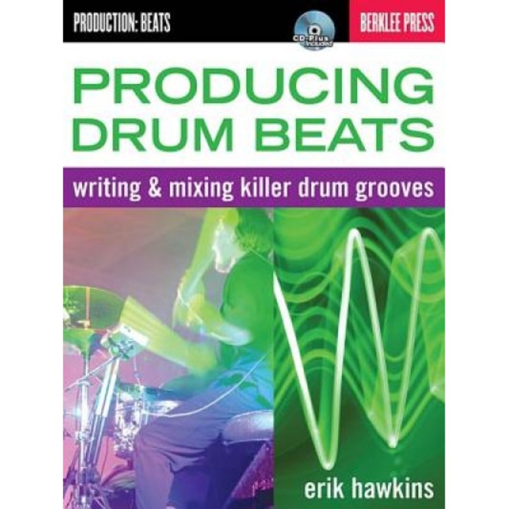 Producing Drum Beats: Writing & Mixing Killer Drum Grooves [With CD (Audio)], Erik Hawkins