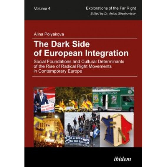The Dark Side of European Integration: Social Foundations and Cultural Determinants of the Rise of Radical Right Movements in Contemporary Europe, Alina Polyakova (Author)