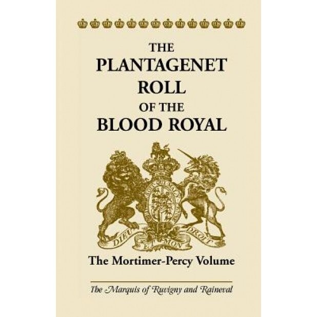 The Plantagenet Roll of the Blood Royal: The Mortimer-Percy Volume, The Marquis of Ruvigny and Ranieval (Author)