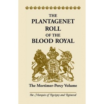 The Plantagenet Roll of the Blood Royal: The Mortimer-Percy Volume, The Marquis of Ruvigny and Ranieval (Author) The Plantagenet Roll of the Blood Royal: The Mortimer-Percy Volume, The Marquis of Ruvigny and Ranieval (Author)