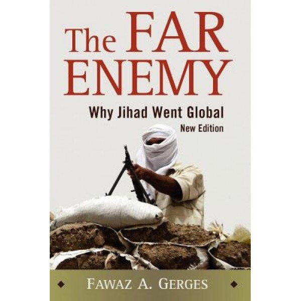 The Far Enemy: Why Jihad Went Global, Fawaz A. Gerges (Author)