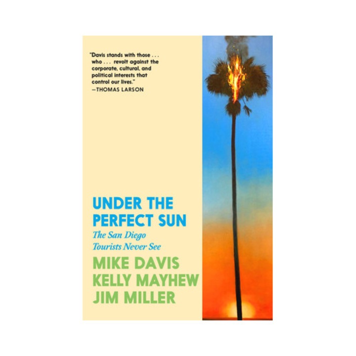 Under The Perfect Sun: The San Diego Tourists Never See - Mike Davis