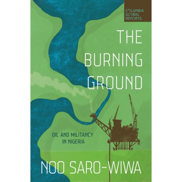 The Burning Ground: Oil And Militancy In Nigeria - Noo Saro-wiwa - Noo Saro Wiwa