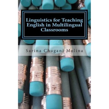 Linguistics for Teaching English in Multilingual Classrooms, Sarina Chugani Molina (Author) Linguistics for Teaching English in Multilingual Classrooms, Sarina Chugani Molina (Author)