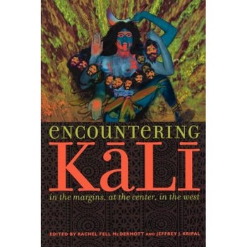 Encountering Kali: In the Margins, at the Center, in the West, Rachel Fell McDermott (Editor) Encountering Kali: In the Margins, at the Center, in the West, Rachel Fell McDermott (Editor)