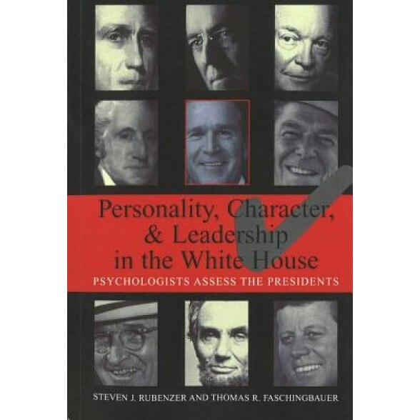 Personality, Character, and Leadership in the White House: Psychologists Assess the Presidents, Thomas Faschingbauer (Author)
