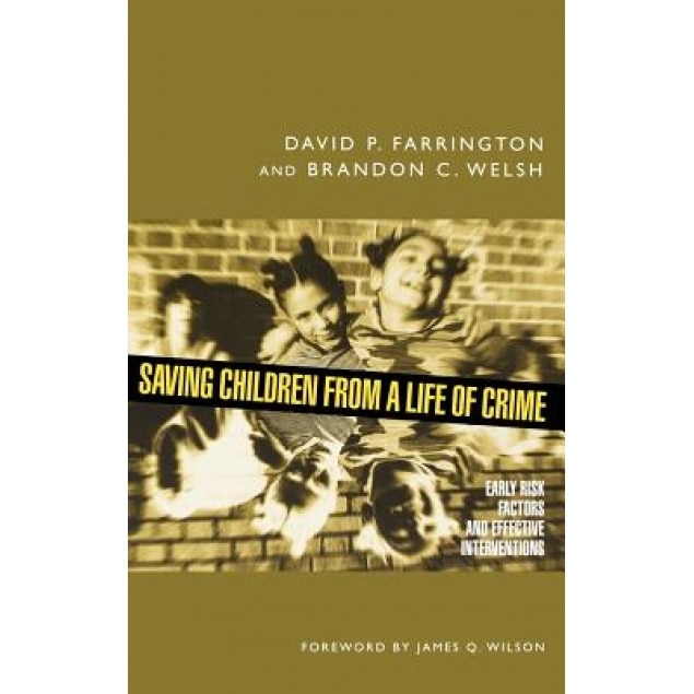 Saving Children from a Life of Crime: Early Risk Factors and Effective Interventions, David P. Farrington (Author)