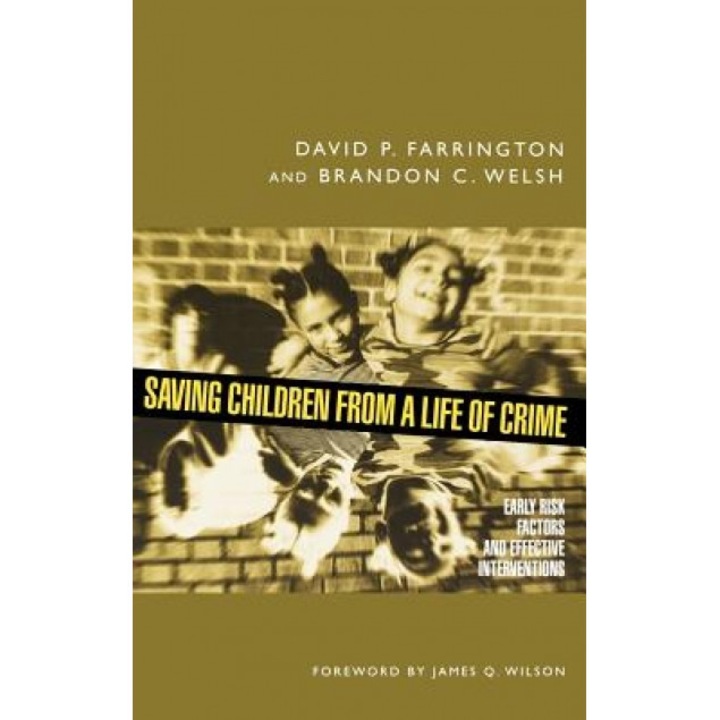 Saving Children from a Life of Crime: Early Risk Factors and Effective Interventions, David P. Farrington (Author)