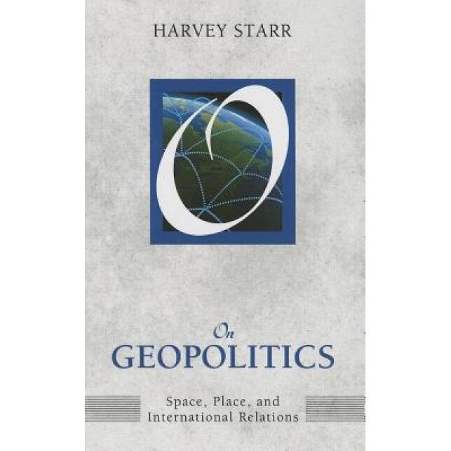 On Geopolitics: Space, Place, and International Relations, Harvey Starr (Author)