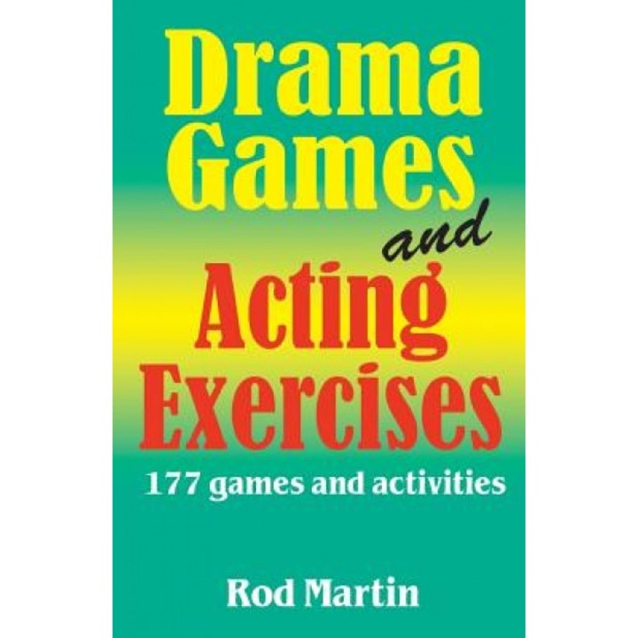 Drama Games and Acting Exercises: 177 Games and Activities, Rod Martin