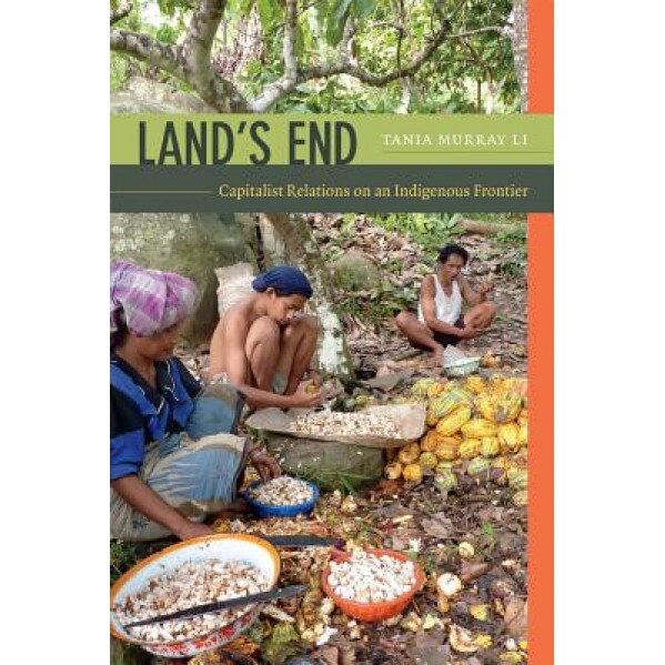 Land's End: Capitalist Relations on an Indigenous Frontier - Tania Li (Author)