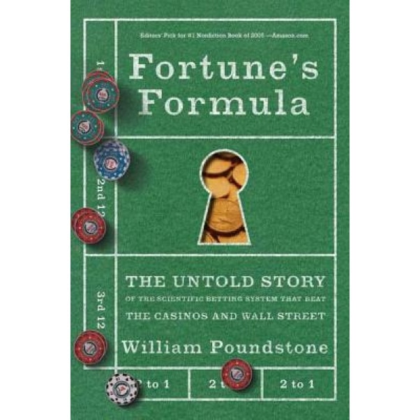 Fortune's Formula: The Untold Story of the Scientific Betting System That Beat the Casinos and Wall Street, William Poundstone