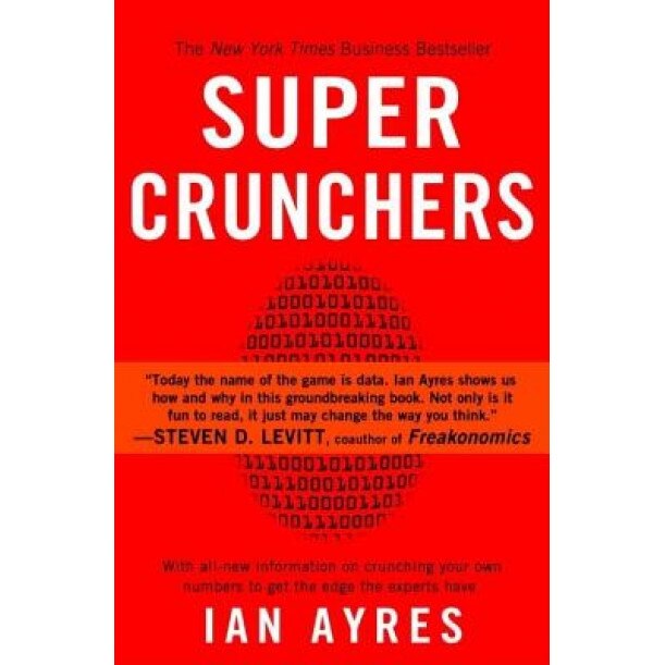 Super Crunchers: Why Thinking-By-Numbers Is the New Way to Be Smart - Ian Ayres