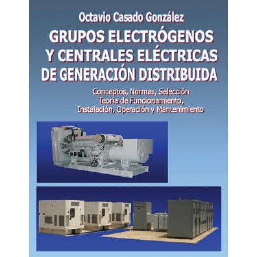 Grupos Electrogenos y Centrales Electricas de Generacion Distribuida, Dr Octavio Casado (Author)