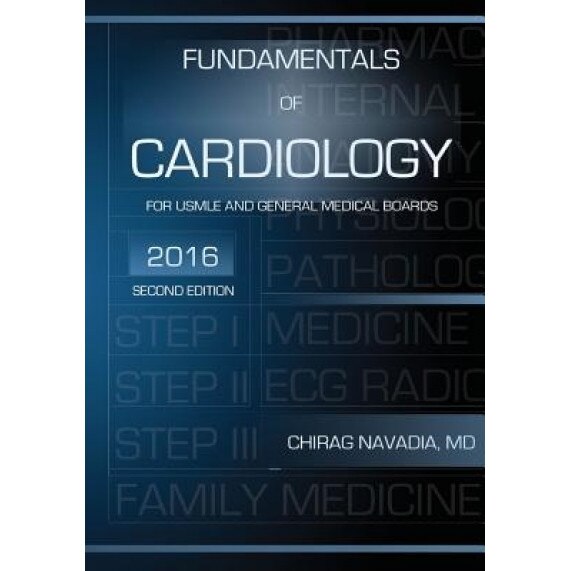 Fundamentals of Cardiology: Concise Review Book for USMLE and General Medical Boards - Chirag Navadia MD (Author)
